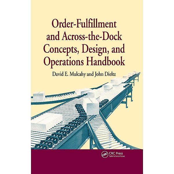 Order-Fulfillment and Across-the-Dock Concepts, Design, and Operations Handbook, David E. Mulcahy, John P. Dieltz