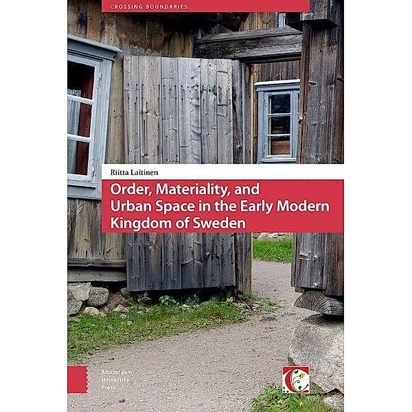 Order, Materiality, and Urban Space in the Early Modern Kingdom of Sweden, Riitta Laitinen