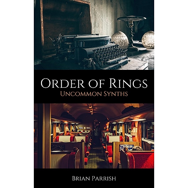 Order of Rings: Uncommon Synths, Brian S. Parrish