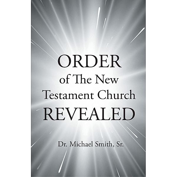 ORDER of The New Testament Church REVEALED, Smith