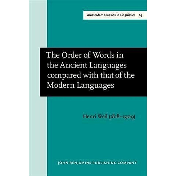 Order of Words in the Ancient Languages compared with that of the Modern Languages, Henri Weil