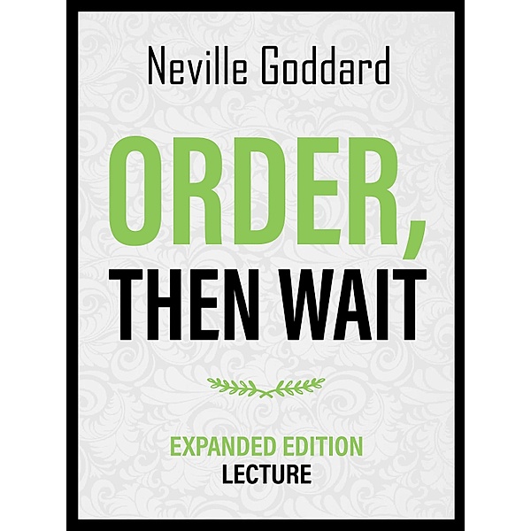 Order - Then Wait - Expanded Edition Lecture, Neville Goddard