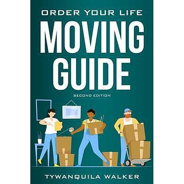 Order Your Life Moving Guide, Tywanquila Walker