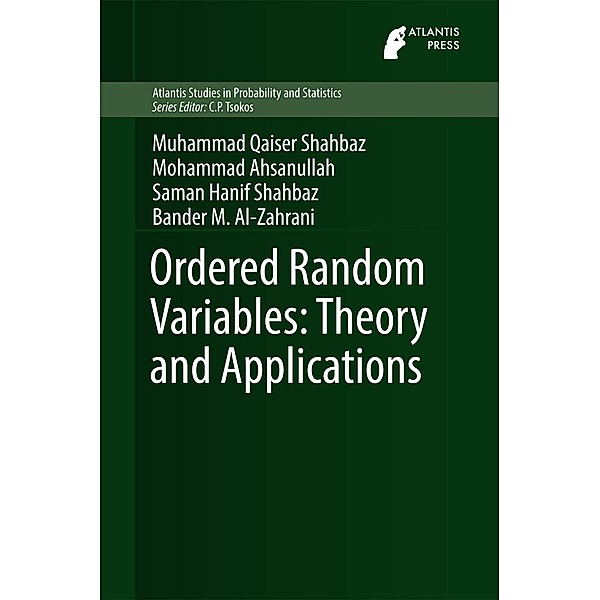 Ordered Random Variables: Theory and Applications / Atlantis Studies in Probability and Statistics Bd.9, Muhammad Qaiser Shahbaz, Mohammad Ahsanullah, Saman Hanif Shahbaz, Bander M. Al-Zahrani