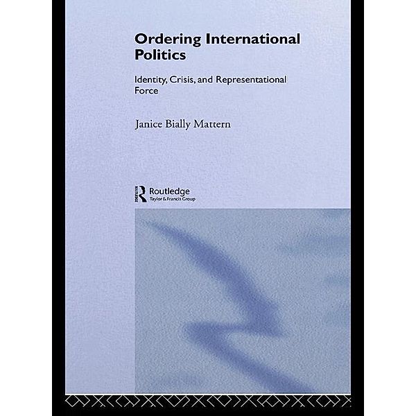 Ordering International Politics, Janice Bially Mattern