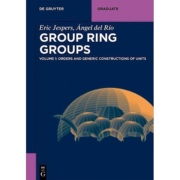 Orders and Generic Constructions of Units / De Gruyter Textbook, Eric Jespers, Ángel Del Río