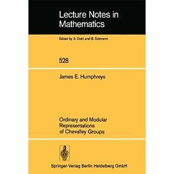 Ordinary and Modular Representations of Chevalley Groups / Lecture Notes in Mathematics Bd.528, J. E. Humphreys