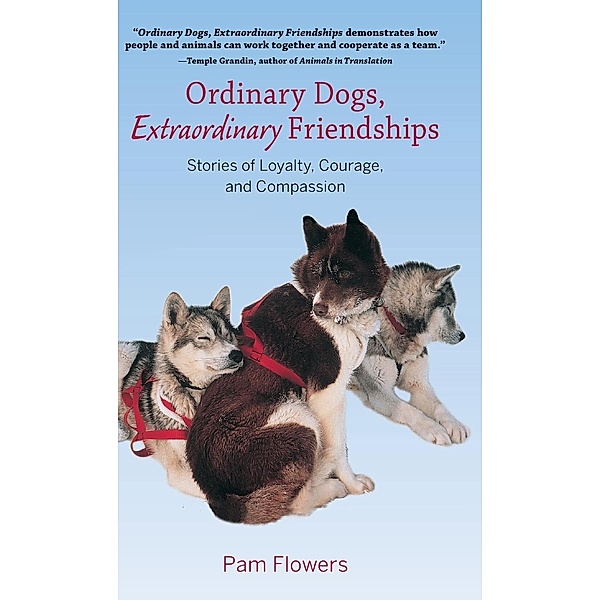 Ordinary Dogs, Extraordinary Friendships, Pam Flowers