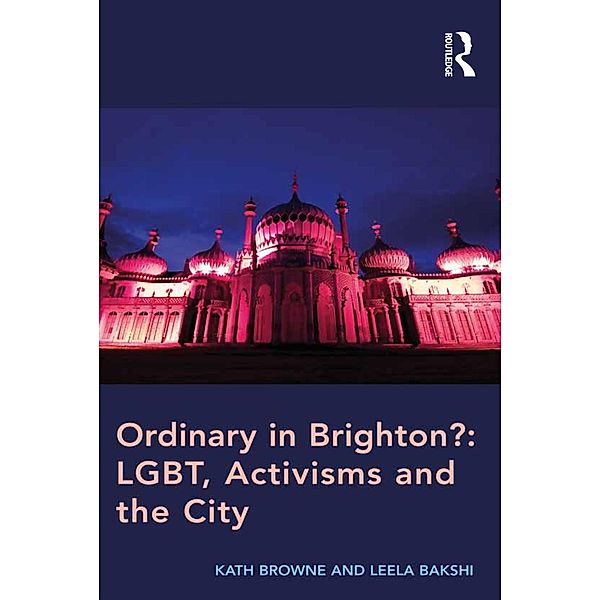 Ordinary in Brighton?: LGBT, Activisms and the City, Kath Browne, Leela Bakshi