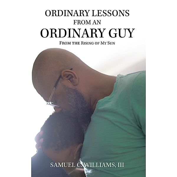 Ordinary Lessons from an Ordinary Guy, Samuel C. Williams III