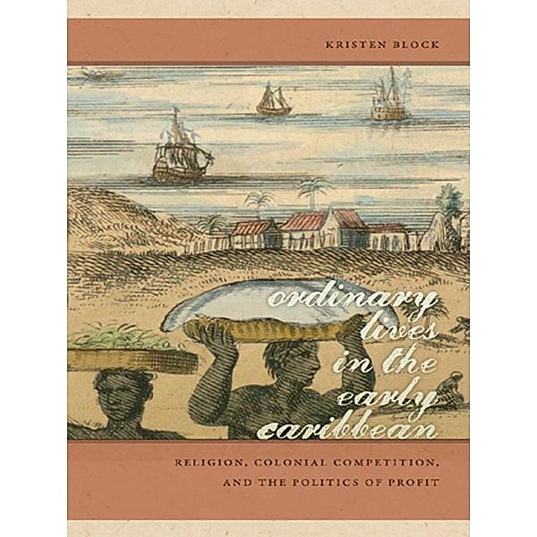Ordinary Lives in the Early Caribbean / Early American Places Ser. Bd.14, Kristen Block