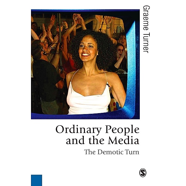 Ordinary People and the Media / Published in association with Theory, Culture & Society, Graeme Turner
