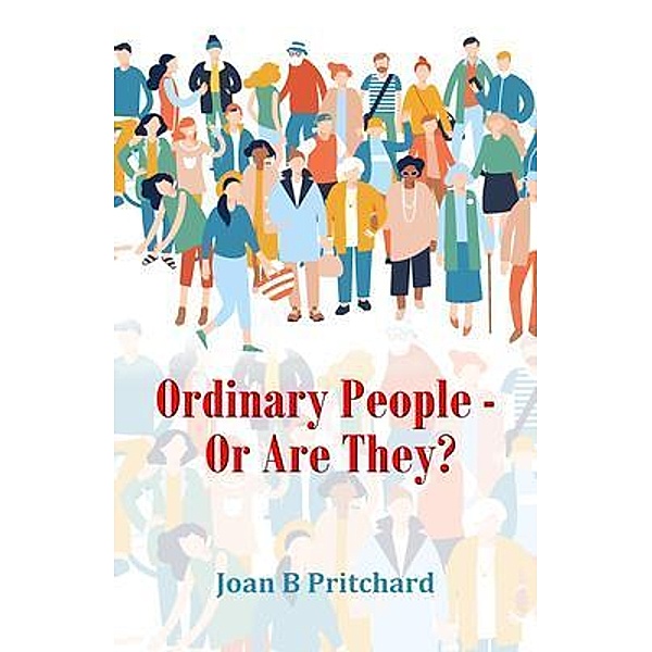 Ordinary People -  Or Are They?, Joan B Pritchard