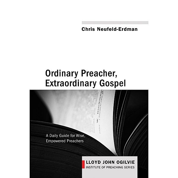 Ordinary Preacher, Extraordinary Gospel / Lloyd John Ogilvie Institute of Preaching Series Bd.3, Chris Erdman