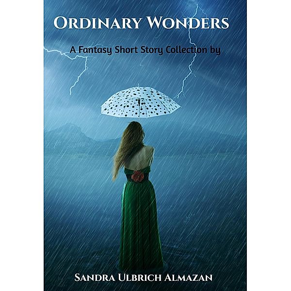 Ordinary Wonders: A Fantasy Short Story Collection, Sandra Ulbrich Almazan