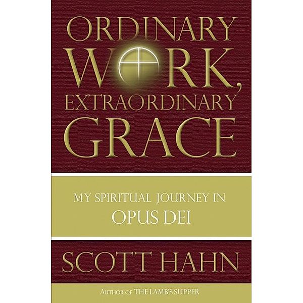 Ordinary Work, Extraordinary Grace, Scott Hahn