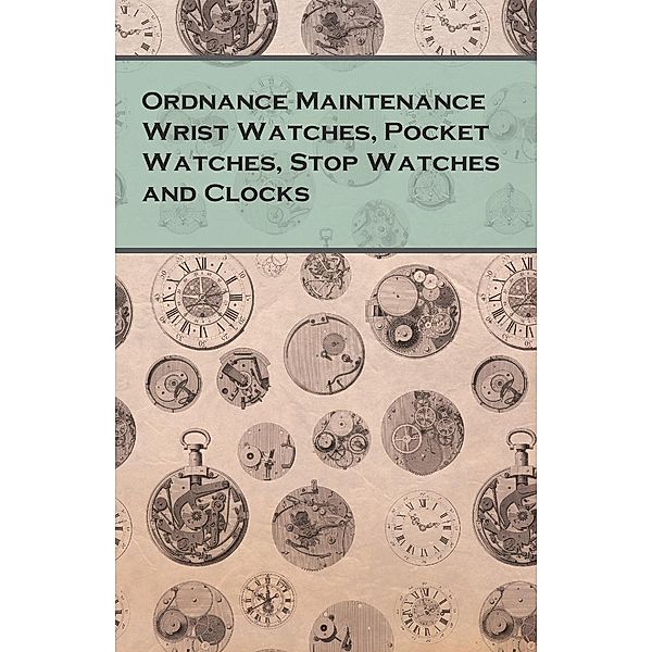 Ordnance Maintenance Wrist Watches, Pocket Watches, Stop Watches and Clocks, Anon