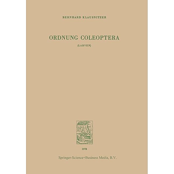 Ordnung Coleoptera (LARVEN) / Bestimmungsbücher zur Boden-Fauna Europeas Bd.10, B. Klausnitzer