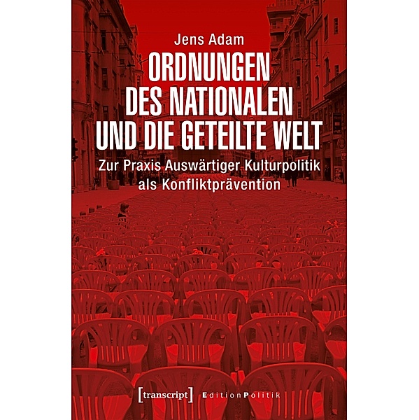 Ordnungen des Nationalen und die geteilte Welt / Edition Politik Bd.60, Jens Adam
