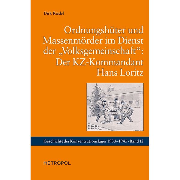 Ordnungshüter und Massenmörder im Dienst der Volksgemeinschaft: Der KZ-Kommandant Hans Loritz, Dirk Riedel