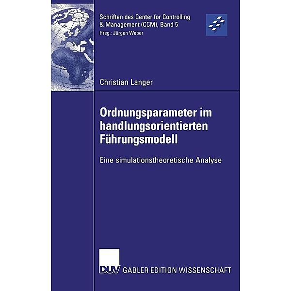 Ordnungsparameter im handlungsorientierten Führungsmodell / Schriften des Center for Controlling & Management (CCM) Bd.5, Christian Langer