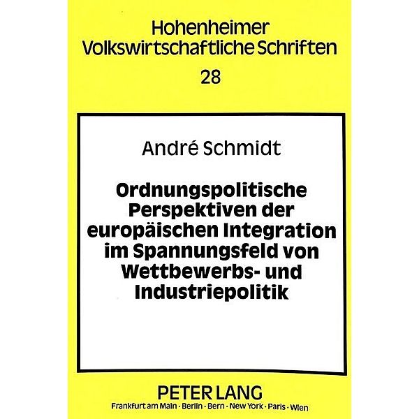 Ordnungspolitische Perspektiven der europäischen Integration im Spannungsfeld von Wettbewerbs- und Industriepolitik, André Schmidt