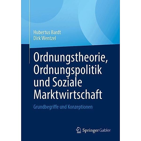 Ordnungstheorie, Ordnungspolitik und Soziale Marktwirtschaft, Hubertus Bardt, Dirk Wentzel