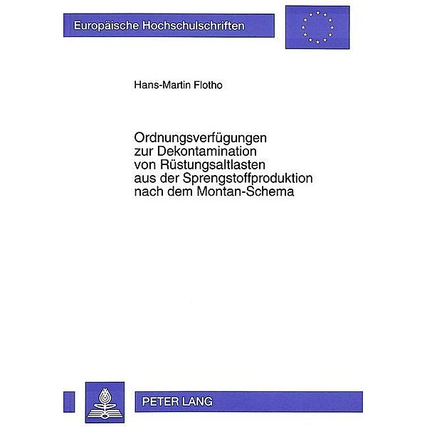 Ordnungsverfügungen zur Dekontamination von Rüstungsaltlasten aus der Sprengstoffproduktion nach dem Montan-Schema, Hans-Martin Flotho