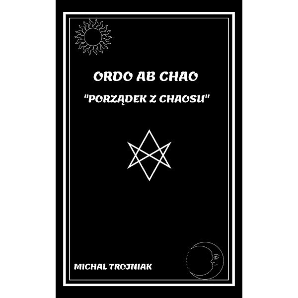 Ordo Ab Chao - Porzadek Z Chaosu, Michal Trojniak