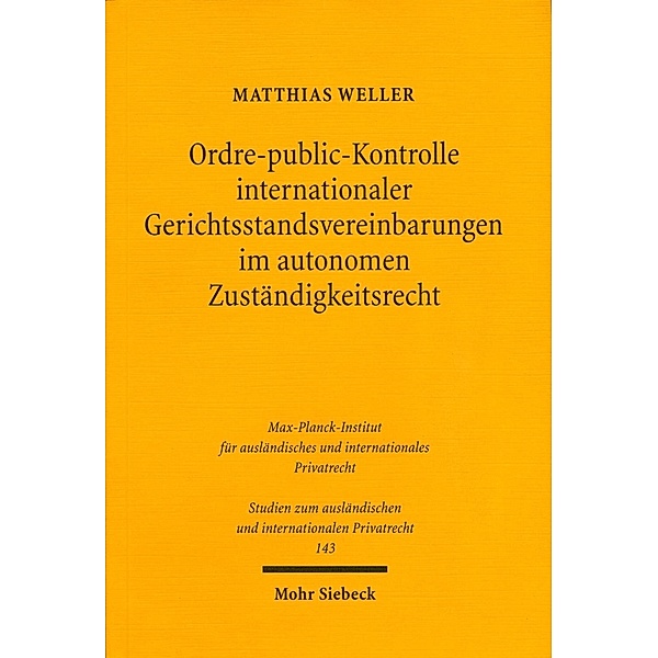 Ordre-public-Kontrolle internationaler Gerichtsstandsvereinbarungen im autonomen Zuständigkeitsrecht, Matthias Weller