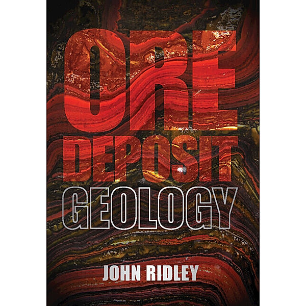 Ore Deposit Geology, John Ridley