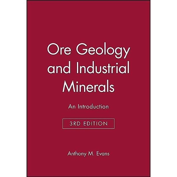Ore Geology and Industrial Minerals / Geoscience Texts, Anthony M. Evans