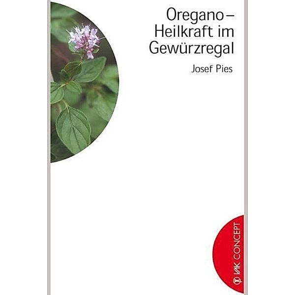 Oregano - Heilkraft im Gewürzregal, Josef Pies