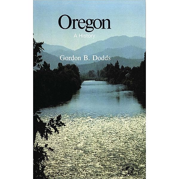 Oregon: A History, Gordon B. Dodds