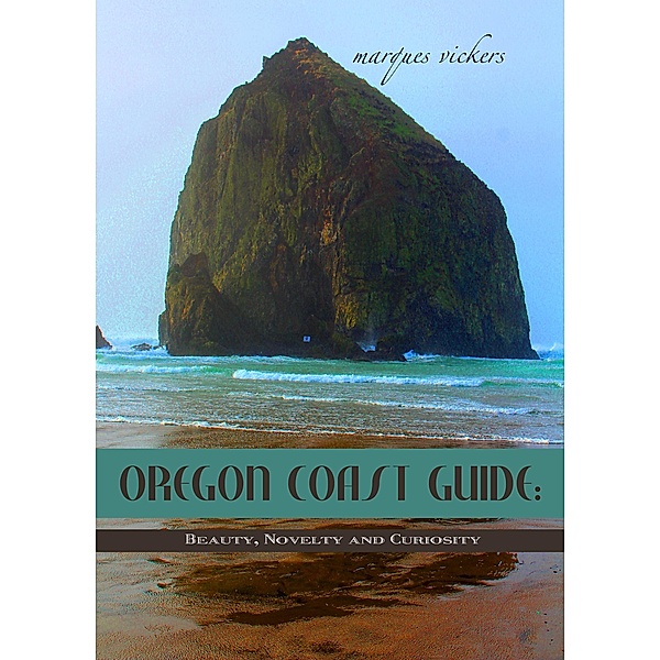 Oregon Coast Guide: Beauty, Novelty and Curiosity, Marques Vickers