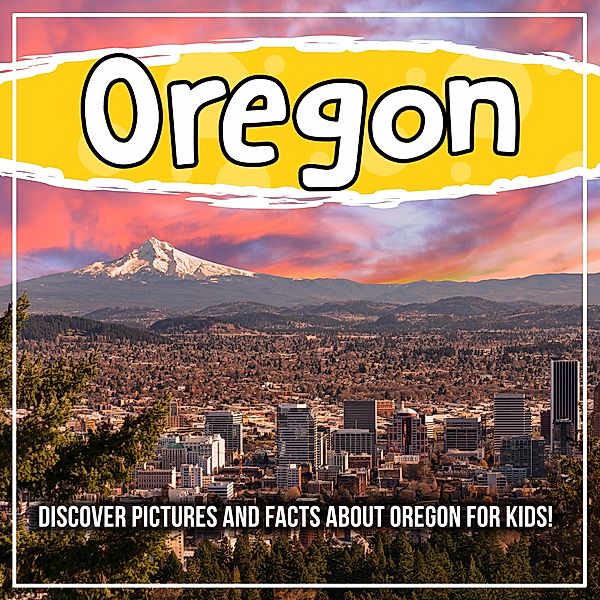 Oregon: Discover Pictures and Facts About Oregon For Kids! / Bold Kids, Bold Kids