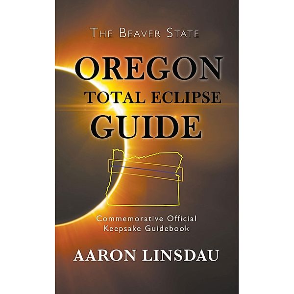 Oregon Total Eclipse Guide, Aaron Linsdau