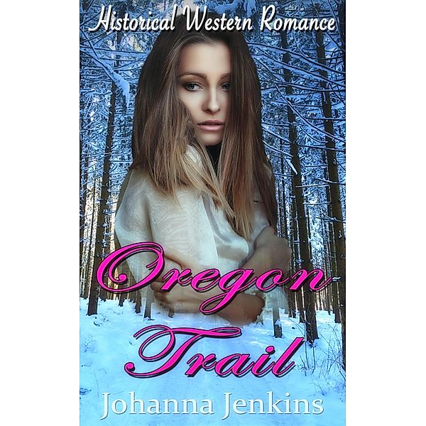 Oregon Trail - Clean Historical Western Romance, Johanna Jenkins