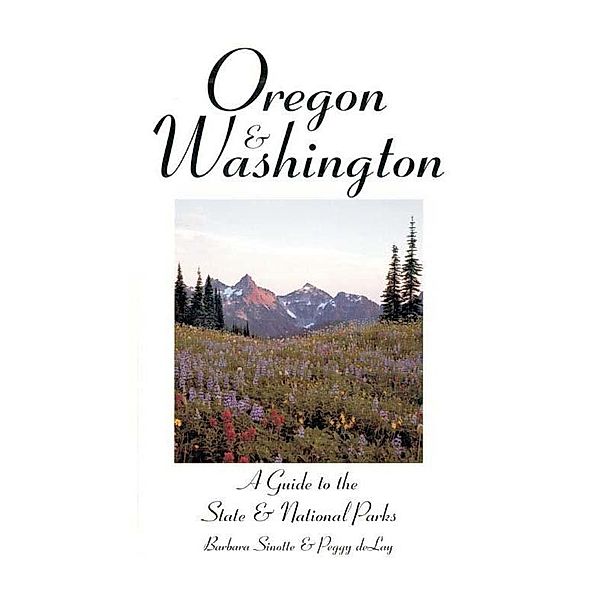 Oregon & Washington: A Guide to the State & National Parks, Barbara Sinotte