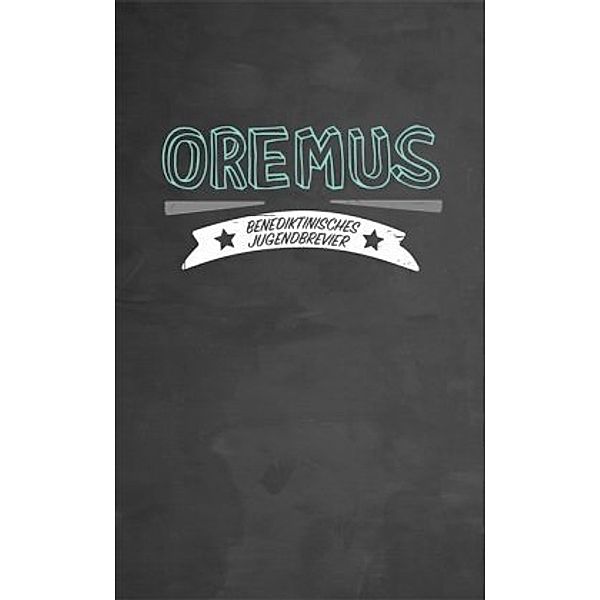 Oremus - Benediktinisches Jugendbrevier