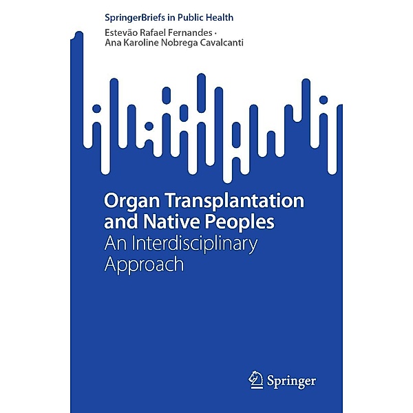 Organ Transplantation and Native Peoples / SpringerBriefs in Public Health, Estevão Rafael Fernandes, Ana Karoline Nobrega Cavalcanti