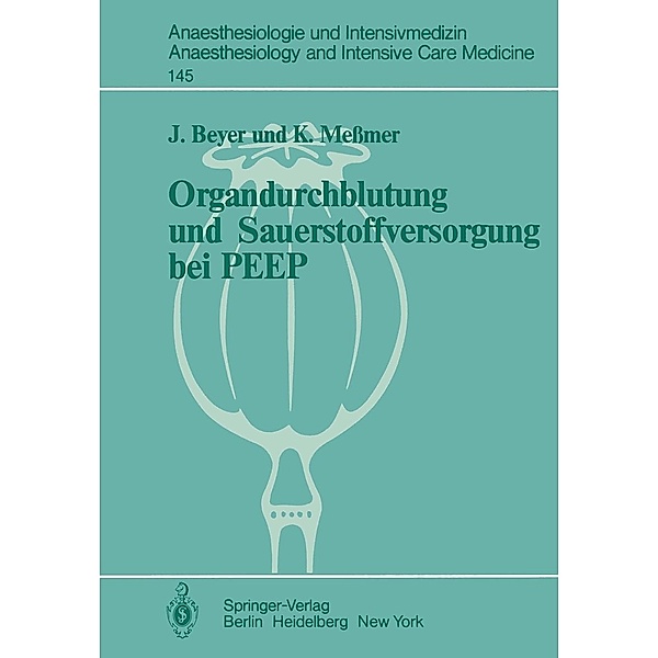 Organdurchblutung und Sauerstoffversorgung bei PEEP / Anaesthesiologie und Intensivmedizin Anaesthesiology and Intensive Care Medicine Bd.145, J. Beyer, K. Messmer