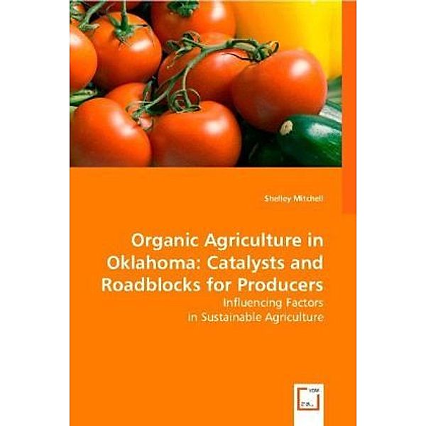 Organic Agriculture in Oklahoma: Catalysts and Roadblocks for Producers, Shelley Mitchell