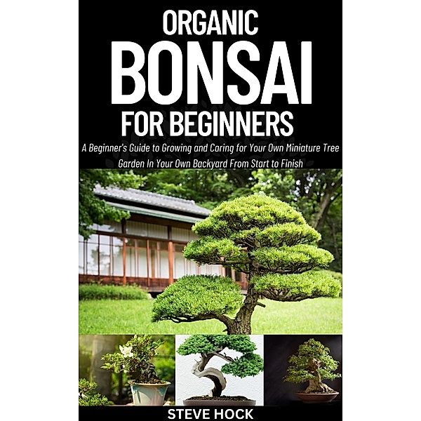 Organic Bonsai for Beginners (Profitable gardening, #1) / Profitable gardening, Steve Hock