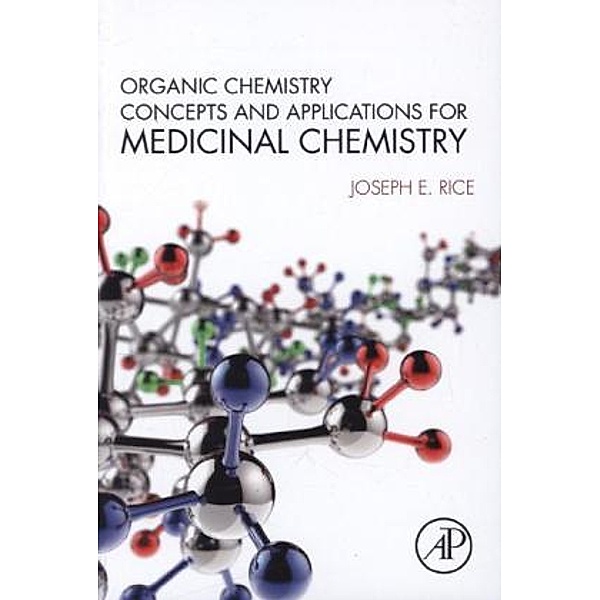 Organic Chemistry Concepts and Applications for Medicinal Chemistry, Joseph E. Rice
