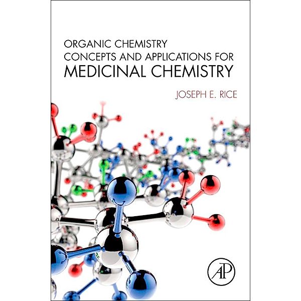 Organic Chemistry Concepts and Applications for Medicinal Chemistry, Joseph E. Rice