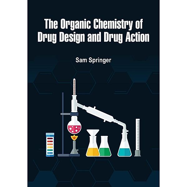 Organic Chemistry of Drug Design and Drug Action, Sam Springer