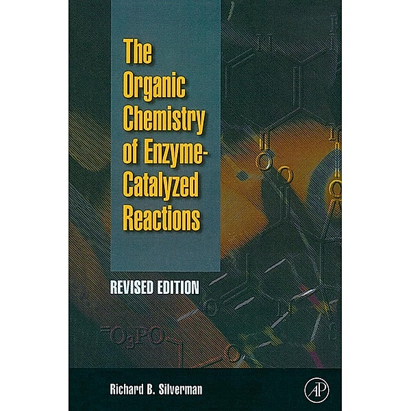 Organic Chemistry of Enzyme-Catalyzed Reactions, Revised Edition, Richard B. Silverman