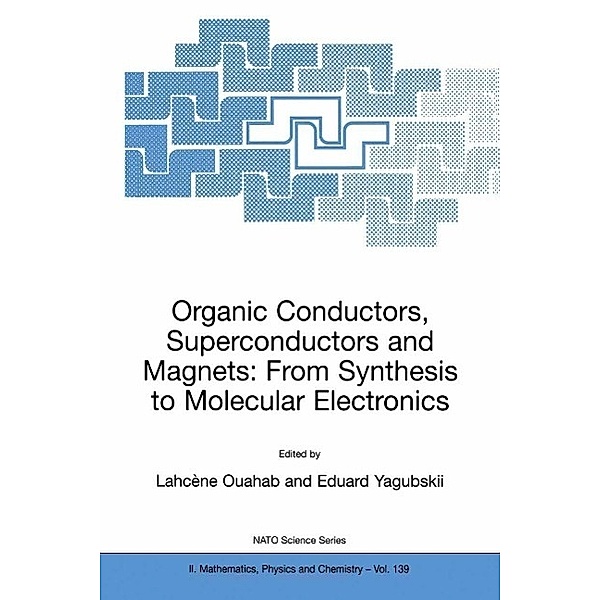 Organic Conductors, Superconductors and Magnets: From Synthesis to Molecular Electronics / NATO Science Series II: Mathematics, Physics and Chemistry Bd.139