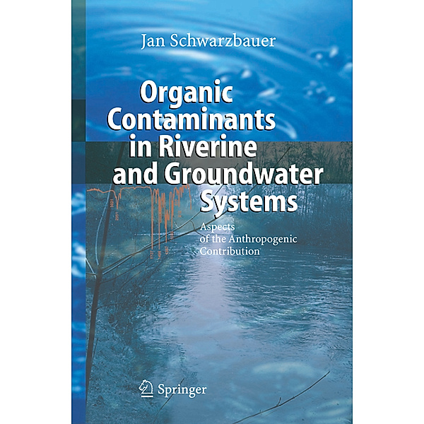 Organic Contaminants in Riverine and Groundwater Systems, Jan Schwarzbauer
